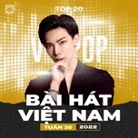 Ca nhạc Bảng Xếp Hạng Bài Hát Việt Nam Tuần 20/2022 - V.A