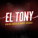 El Tony (Single) - Virlan Garcia, Daniel Vazquez