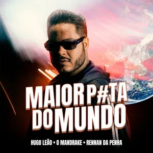 Maior P#ta do Mundo (Single) - Hugo Leão, O Mandrake, Rennan Da Penha