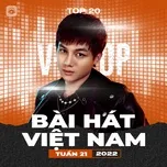 Bảng Xếp Hạng Bài Hát Việt Nam Tuần 21/2022 - V.A