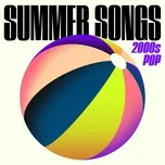 Nghe nhạc Summer Songs: 2000s Pop - V.A