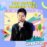 Nghe ca nhạc Top COVER - MASHUP VIỆT Nửa Năm 2022 - V.A