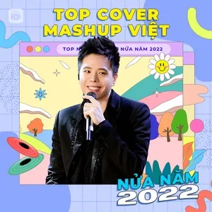 Top COVER - MASHUP VIỆT Nửa Năm 2022 - V.A