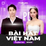 Bảng Xếp Hạng Bài Hát Việt Nam Tuần 24/2022 - V.A