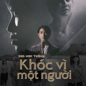 Ca nhạc Khóc Vì Một Người (Lofi) - Cao Nam Thành