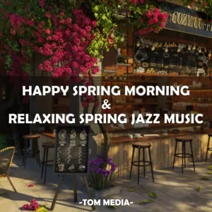 Happy Spring Morning & Relaxing Spring Jazz Music - Tom Media