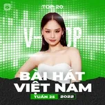 Nghe nhạc Bảng Xếp Hạng Bài Hát Việt Nam Tuần 25/2022 - V.A