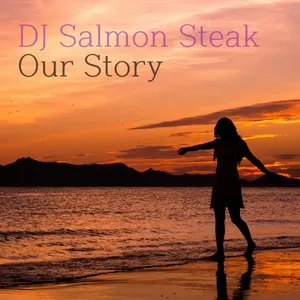 Our Story (Single) - DJ Salmon Steak