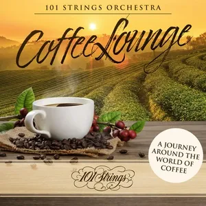 Coffee Lounge: A Journey Around the World of Coffee - 101 Strings Orchestra