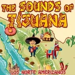 Ca nhạc The Sounds of Tijuana - Los Norte Americanos