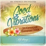 Nghe ca nhạc Good Vibrations: 30 Greatest Summer Hits - 101 Strings Orchestra