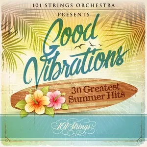 Good Vibrations: 30 Greatest Summer Hits - 101 Strings Orchestra
