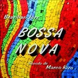 Bossa Nova: Brazilian Jazz (Remastered from the Original Somerset Tapes) - Marco Rizo