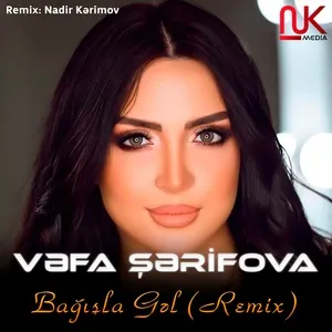 Ca nhạc Bağışla Gəl (Remix) - Vəfa Şərifova