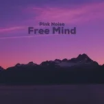 Nghe nhạc Pink Noise Free Mind - The Floating Mind