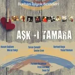 Nghe nhạc Aşk-ı Tamara (Burhan İşiyok Besteleri) - V.A