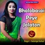 Nghe ca nhạc Bhalobasai Peye Jalaton - Satarupa Sarkar