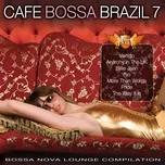 Nghe nhạc Cafe Bossa Brazil, Vol. 7 (Bossa Nova Lounge Compilation) - V.A