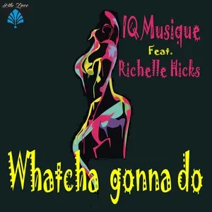 Whatcha Gonna Do - IQ Musique