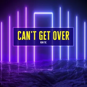 Nghe ca nhạc Can't Get Over - Rem Tic