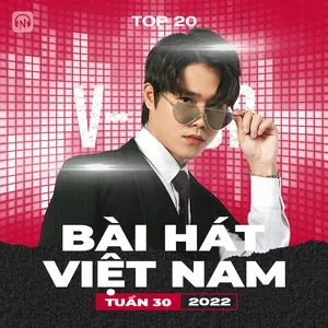 Bảng Xếp Hạng Bài Hát Việt Nam Tuần 30/2022 - V.A