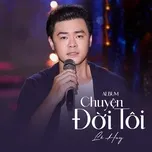 Chuyện Đời Tôi - Lê Huy