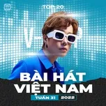 Ca nhạc Bảng Xếp Hạng Bài Hát Việt Nam Tuần 31/2022 - V.A