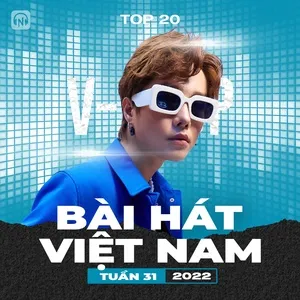 Bảng Xếp Hạng Bài Hát Việt Nam Tuần 31/2022 - V.A