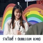 รางวัลที่ 1 (Bubblegum Remix) (Single)  -  BoseNTK