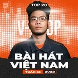 Bảng Xếp Hạng Bài Hát Việt Nam Tuần 33/2022 - V.A