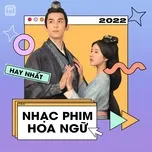 Nhạc Phim Hoa Ngữ Hay Nhất 2022