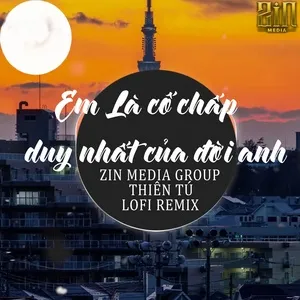 Em Là Cố Chấp Duy Nhất Của Đời Anh (Lofi Remix) - Thiên Tú