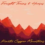 Kinetic Copper Mountains  -  Freight Trains & Horses