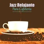 Jazz Relajante Para Cafetería - Relajación - tải mp3|lời bài hát -  NhacCuaTui