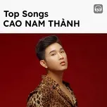 Top Songs: Cao Nam Thành
