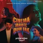 Cinema Marte Dum Tak (Original Series Soundtrack)  -  Sneha Khanwalkar, Karan Malhotra
