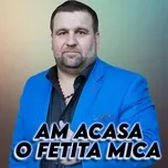 AM ACASA O FETITA MICA  -  Cristian Rizescu