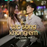 Tập Sống Không Em (Lofi)