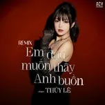 Em Đâu Muốn Thấy Anh Buồn (Remix)