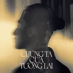 Chúng Ta Của Tương Lai (Single)