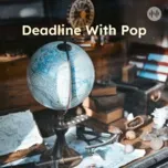 Deadline With Pop