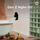 Gen Z Nghe Gì?