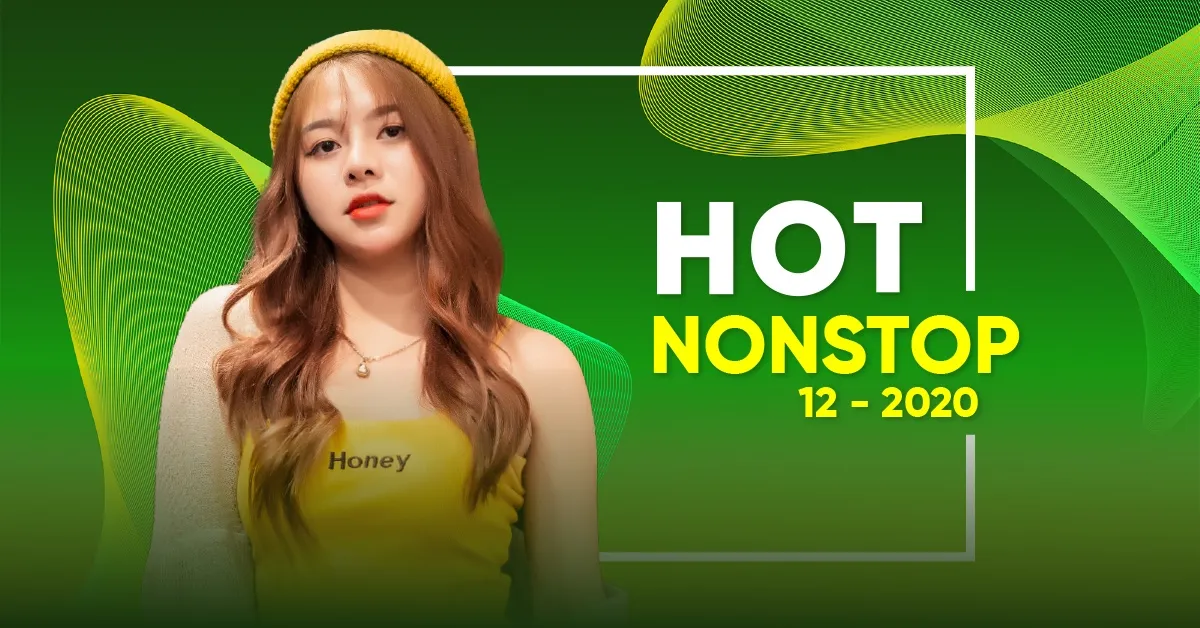 Nghe nhạc Nhạc Nonstop Hot Tháng 12/2020 - DJ