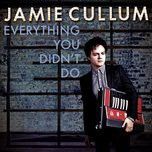 everything you didn't do - jamie cullum