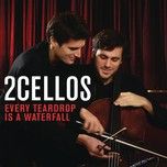 every teardrop is a waterfall - 2cellos