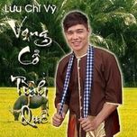 vong co tinh que - luu chi vy