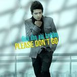 please don't go - dinh ung phi truong