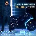 till i die - chris brown, big sean, wiz khalifa