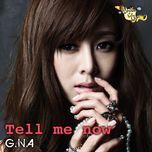 tell me now - g.na