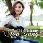 the gioi nang toa sang - anna truong